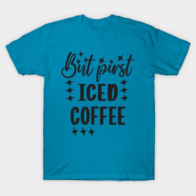 But first iced coffee T-Shirt by Mehroo84